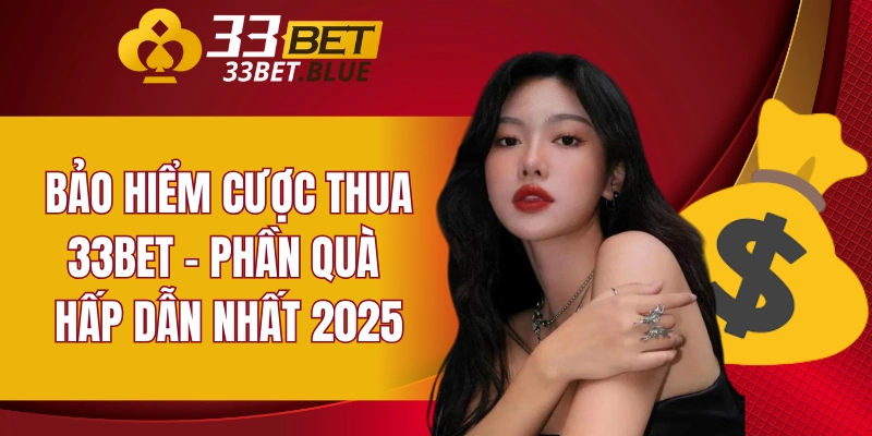 Bảo Hiểm Cược Thua 33BET