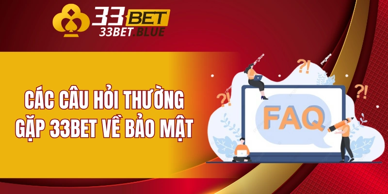 Các câu hỏi thường gặp 33BET về bảo mật