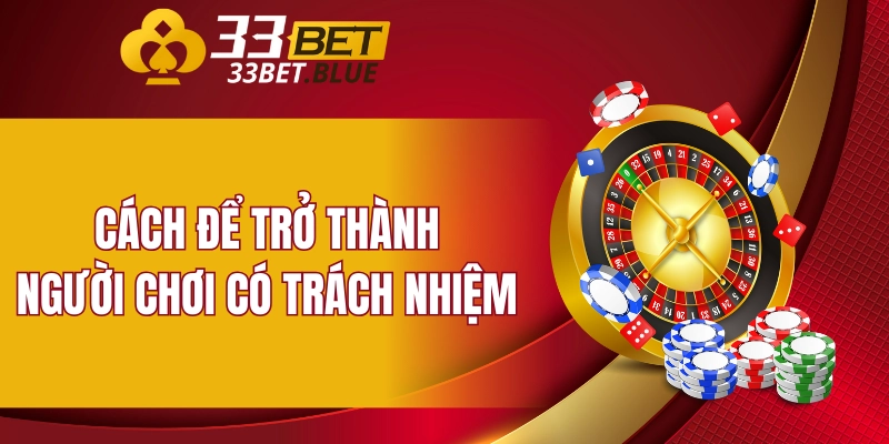 Cách để trở thành người chơi có trách nhiệm