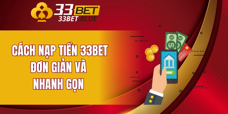 Nạp Tiền 33BET 4 Cách nạp tiền 33BET đơn giản và nhanh gọn