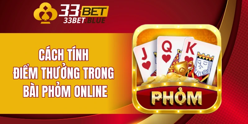 Cách tính điểm thưởng trong bài phỏm online