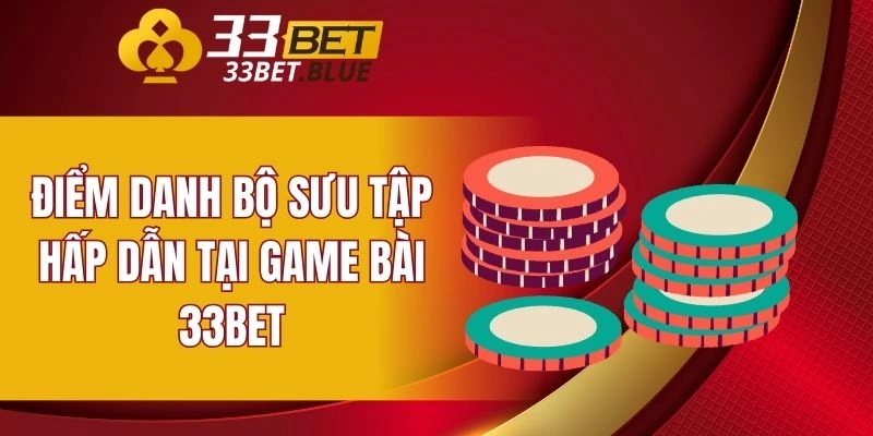 Điểm danh bộ sưu tập hấp dẫn tại game bài 33BET