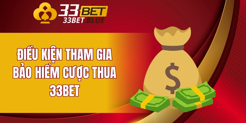 Điều kiện tham gia bảo hiểm cược thua 33BET