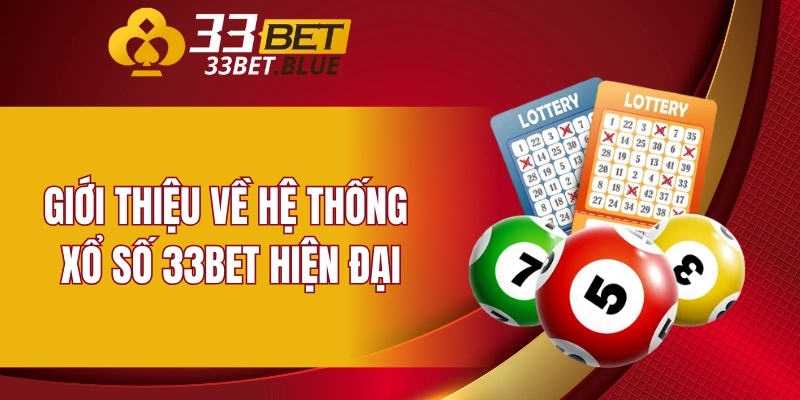 Xổ Số 33BET 4 Giới thiệu về hệ thống xổ số 33BET hiện đại