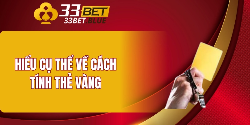 Hiểu cụ thể về cách tính thẻ vàng