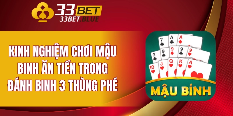 Kinh nghiệm chơi Mậu Binh ăn tiền trong đánh binh 3 thùng phé