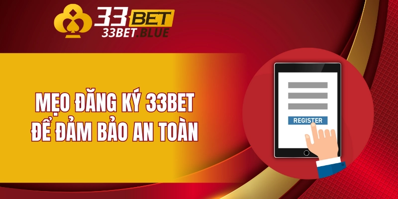 Mẹo đăng ký 33BET để đảm bảo an toàn