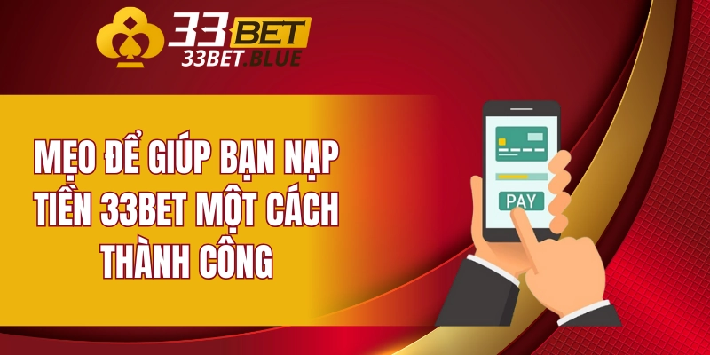 Mẹo để giúp bạn nạp tiền 33BET một cách thành công