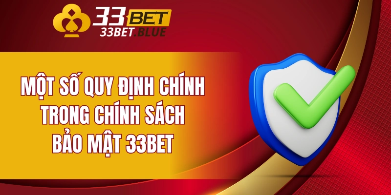 Chính Sách Bảo Mật 33BET 4 Một số quy định chính trong chính sách bảo mật 33BET