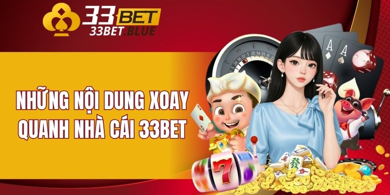 33BET 17 Những nội dung xoay quanh nhà cái 33BET
