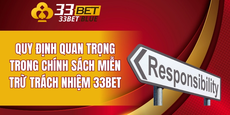 Quy định quan trọng trong chính sách miễn trừ trách nhiệm 33BET