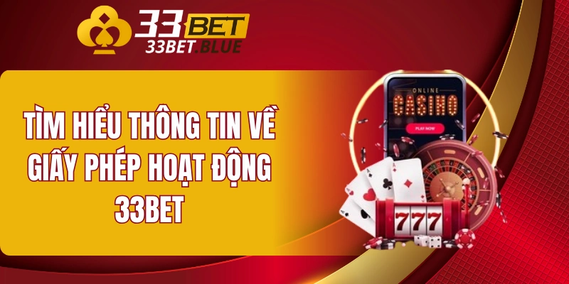 Giấy Phép Hoạt Động 33BET 4 Tìm hiểu thông tin về giấy phép hoạt động 33BET