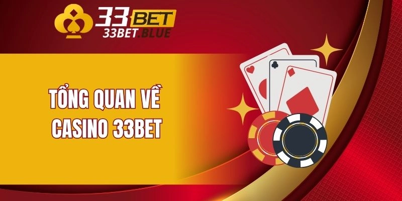 Casino 33BET 4 Tổng quan về casino 33BET
