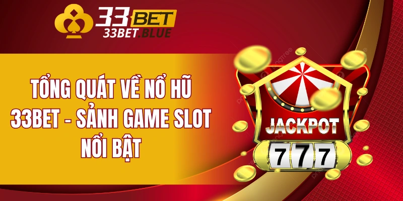 Tổng quát về nổ hũ 33BET - Sảnh game slot nổi bật