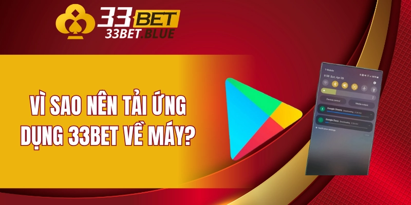 Vì sao nên tải ứng dụng 33BET về máy?